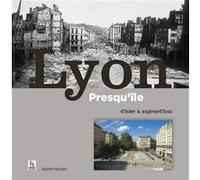 Lyon presqu'ile d'hier à aujourd'hui (Réédition) Sophie Hochart (Auteur)