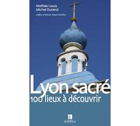 Lyon sacré. 100 lieux à découvrir