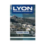 LYON UMFASSENDER REISEFÜHRER 2025