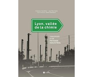 Lyon, vallée de la chimie: Traversée d'un paysage industriel