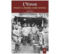 Alain Vincent – L'Yonne pendant la Première Guerre mondiale – Essai – Broché