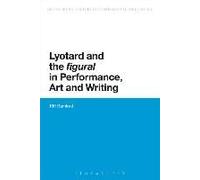Lyotard And The 'figural' In Performance, Art And Writing