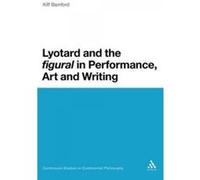 Lyotard and the Figural in Performance, Art and Writing - [Version Originale] Kiff Bamford (Auteur)