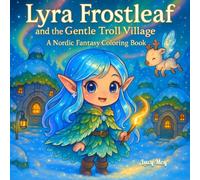 LYRA FROSTLEAF and The Gentle Troll Village: A Nordic Fantasy Coloring Book for Teens, Adults, for relaxation, featuring elf girl, landscape, animals