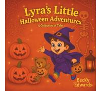 Lyra’s Little Halloween Adventures: Fun & Friendly Halloween Stories for Kids - Packed with Giggles, Costumes & Just the Right Amount of Spookiness