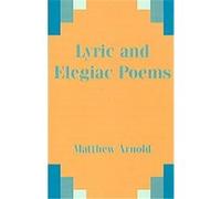 Lyric and Elegiac Poems Matthew Arnold (Auteur)