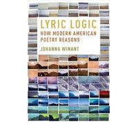 Lyric Logic: How Modern American Poetry Reasons