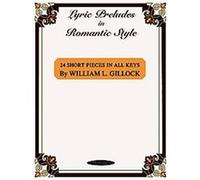Lyric Preludes in Romantic Style: 24 Short Piano Pieces in All Keys : Intermediate to Late Intermediate Uk Exam Grades 3 - 5