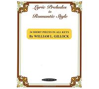 [Lyric Preludes in Romantic Style: 24 Short Piano Pieces in All Keys] [By: x] [July, 1999]