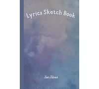LYRIC SKETCH BOOK FOR YOUR NEW TEXTS NOTES FOR YOUR FUTURE SONG AND MEMORISE YOUR POETRY IDEAS AND POEMS ITSELF: For Adults, Seniors and Teens