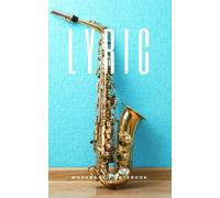 Lyric Workbook Notebook 5x8 Matte Finish: 5 X 8 Sax On A Light Blue Wall Cover With Song Structures Blank Lined Pages And Index. Music Journal For Songwriting