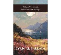 Lyrical ballads: The first major literary work by Wordsworth and Coleridge and a pioneering example of English Romanticism. (Annotated)