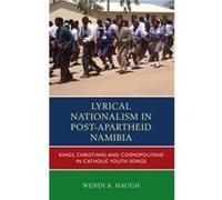 Lyrical Nationalism in PostApartheid Namibia by Wendi A. Haugh Wendi A. Haugh (Auteur)