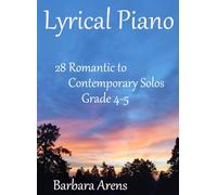 Lyrical Piano: 28 Romantic to Contemporary Solos Grade 4-5