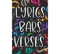 Lyrics Bars Verses: Notebook Of Musical And Lyrical Creations For Rap Artists, A Journal For Rhythm, Flow, Beats, And More