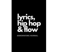 Lyrics, Hip Hop & Flow: Song Writing Journal