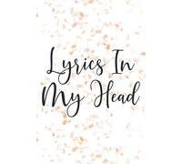 Lyrics In My Head: Lyrical Rhymes And Flow Notebook, A Rap Artist's Journal Of Beats, Bars, And More
