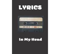 Lyrics In My Head Notebook And Journal :: Lyrics Notebook Journal To Write In Lined/Ruled Paper For Lyrics & Music Journal Gift For Music Lovers, Students, Songwriters 120pages 6*9inches