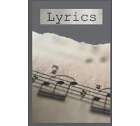 Lyrics Journal: No Matter Where You Find Inspiration, This Is The Perfect Place To Keep All Of Your Lyrics And Ideas Together.