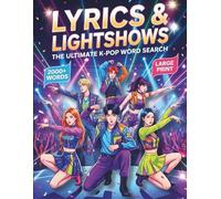 Lyrics & Lightshows: The Ultimate K-Pop Word Search Featuring Iconic Idols, Legendary Groups, Hit Songs, Fandom Culture, and More - Large Print with Solutions for Teens & Adults