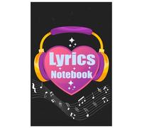 Lyrics Notebook: Lyric Writing Notebook | Music and Lyric Sheets | Music Composition Manuscript Notebook, ... in your Lyrics, Melodies, and Music Ideas | Songwriter Journal Musician Song Diary