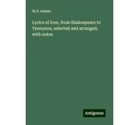 Lyrics of love, from Shakespeare to Tennyson, selected and arranged, with notes