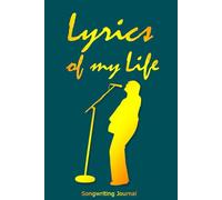 Lyrics Of My Life Songwriting Journal: Music Composition Notebook with Lined and Manuscript Paper