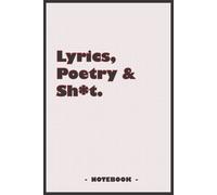 Lyrics, Poetry And Sh*T - Notebook To Write Down Your Songs And Poems: 6"X9" Notebook With 110 Blank Lined Pages