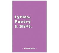 Lyrics, Poetry And Sh*T - Notebook To Write Down Your Songs And Poems: 6"X9" Notebook With 110 Blank Lined Pages