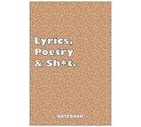 Lyrics, Poetry And Sh*T - Notebook To Write Down Your Songs And Poems: 6"X9" Notebook With 110 Blank Lined Pages