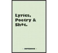 Lyrics, Poetry And Sh*T - Notebook To Write Down Your Songs And Poems: 6"X9" Notebook With 110 Blank Lined Pages