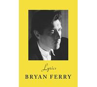 Lyrics: The definitive collection of the Roxy Music frontman’s iconic lyrics