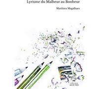 Lyrisme du Malheur au Bonheur Matthieu Magalhaes (Auteur)