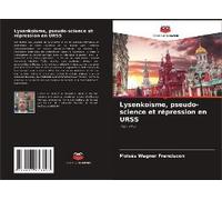 Lysenkoisme, Pseudo-Science Et Répression En Urss