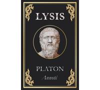 Lysis: (ou Sur l'amitié) édition intégrale annotée