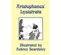 Lysistrata: Illustrated by Aubrey Beardsley