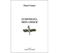 Lysistrata, mon amour Mateï Visniec (Auteur), Béatrice Picon-Vallin (Préface)