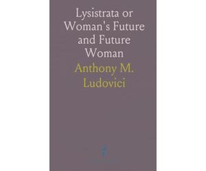 Lysistrata or Woman's Future and Future Woman