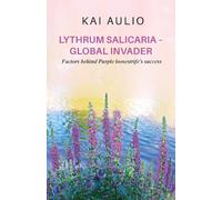 Lythrum salicaria - Global Invader: Factors behind Purple loosestrife's success