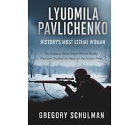 Lyudmila Pavlichenko: History’s Most Lethal Woman: The Fearless Soviet Sniper Whose Deadly Precision Crushed the Nazis on the Eastern Front