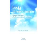 Lyvia de l’ombre à la lumière - Ouvrez votre coeur et retrouvez votre paix intérieure