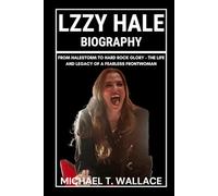 Lzzy Hale Biography: From Halestorm to Hard Rock Glory - The Life and Legacy of a Fearless Frontwoman