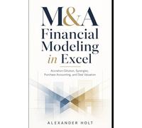 M&A Financial Modeling in Excel: Accretion-Dilution, Synergies, Purchase Accounting, and Deal Valuation