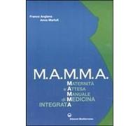 M.A.M.M.A. Maternità E Attesa. Manuale Di Medicina Integrata