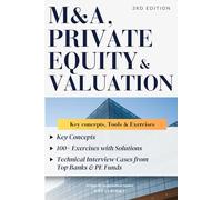 M&A, Private Equity & Valuation: Key concepts, 100+ Exercises & Technical Interview Questions