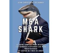 M&A SHARK: Le guide complet pour intégrer les banques d'affaires les plus prestigieuses (et éviter de finir en audit)