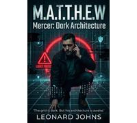 M.A.T.T.H.E.W. Mercer: Dark Architecture: Legacy Protocol: Dark Architecture: Legacy Protocol: A Gripping Cyber Techno-Thriller