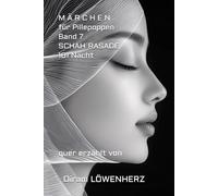 M Ä R C H E N für Pillepoppen Band 7 SCHAH´RASADE Hundertundeine Nacht: quer erzählt von Oiram LÖWENHERZ