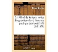 M. Alfred de Surigny, notice biographique lue à la séance publique du 6 avril 1879 Adrien Arcelin (Auteur), Académie de Mâcon (Auteur)
