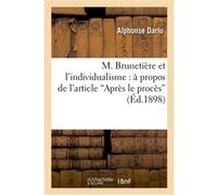 M. Brunetière et l'individualisme : à propos de l'article 'Après le procès' Alphonse Darlu (Auteur)